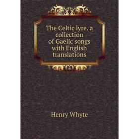 Книга The Celtic lyre. a collection of Gaelic songs with English translations. Henry Whyte
Книга The Celtic lyre. a collection of Gaelic songs with English translations. Henry Whyte