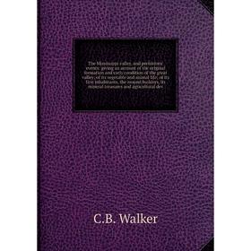 Книга The Mississippi valley, and prehistoric events: giving an account of the original formation and early condition of the great valley; of its vege
Книга The Mississippi valley, and prehistoric events: giving an account of the original formation and early condition of the great valley; of its vege