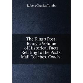 Книга The King's Post: Being a Volume of Historical Facts Relating to the Posts, Mail Coaches, Coach.
Книга The King's Post: Being a Volume of Historical Facts Relating to the Posts, Mail Coaches, Coach.