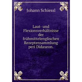 Книга Laut- und Flexionsverhältnisse der frühmittelenglischen Rezeptensammlung peri Didaxeon
Книга Laut- und Flexionsverhältnisse der frühmittelenglischen Rezeptensammlung peri Didaxeon