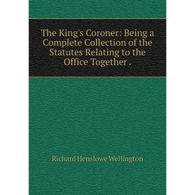 Книга The King's Coroner: Being a Complete Collection of the Statutes Relating to the Office Together.
Книга The King's Coroner: Being a Complete Collection of the Statutes Relating to the Office Together.