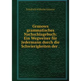 Книга Grunows grammatisches Nachschlagebuch: Ein Wegweiser für Jedermann durch die Schwierigkeiten der .
Книга Grunows grammatisches Nachschlagebuch: Ein Wegweiser für Jedermann durch die Schwierigkeiten der .