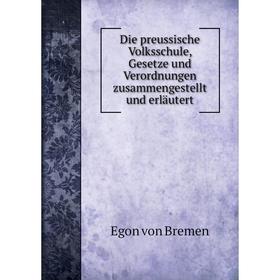 Книга Die preussische Volksschule, Gesetze und Verordnungen zusammengestellt und erläutert
Книга Die preussische Volksschule, Gesetze und Verordnungen zusammengestellt und erläutert