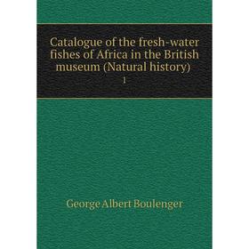 Книга Catalogue of the fresh-water fishes of Africa in the British museum (Natural history) 1
Книга Catalogue of the fresh-water fishes of Africa in the British museum (Natural history) 1