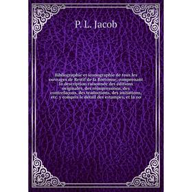 Книга Bibliographie et iconographie de tous les ouvrages de Restif de la Bretonne, comprenant la description raisonnée des éditions originales, des ré
Книга Bibliographie et iconographie de tous les ouvrages de Restif de la Bretonne, comprenant la description raisonnée des éditions originales, des ré