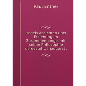 Книга Hegels Ansichten über Erziehung im Zusammenhange, mit seiner Philosophie dargestellt: Inaugural .
Книга Hegels Ansichten über Erziehung im Zusammenhange, mit seiner Philosophie dargestellt: Inaugural .