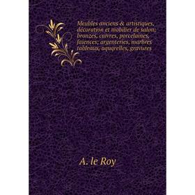 Книга Meubles anciens artistique s, décoration et mobilier de salon; bronzes, cuivres, porcelaines, faiences; argenteries, marbres tableaux, aquqrel
Книга Meubles anciens artistique s, décoration et mobilier de salon; bronzes, cuivres, porcelaines, faiences; argenteries, marbres tableaux, aquqrel