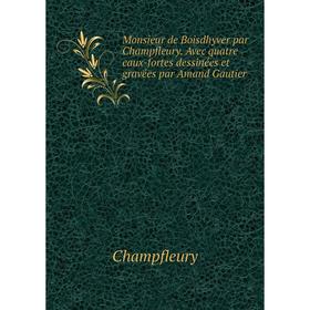 Книга Monsieur de Boisdhyver par Champfleury Avec quatre eaux-fortes dessinées et gravées par Amand Gautier
Книга Monsieur de Boisdhyver par Champfleury Avec quatre eaux-fortes dessinées et gravées par Amand Gautier