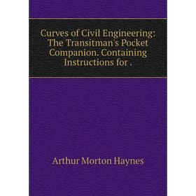 Книга Curves of Civil Engineering: The Transitman's Pocket Companion. Containing Instructions for.
Книга Curves of Civil Engineering: The Transitman's Pocket Companion. Containing Instructions for.