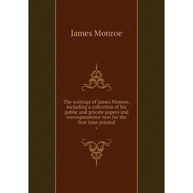 Книга The writings of James Monroe, including a collection of his public and private papers and correspondence now for the first time printed 6
Книга The writings of James Monroe, including a collection of his public and private papers and correspondence now for the first time printed 6