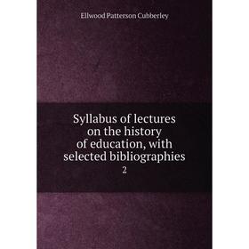 Книга Syllabus of lectures on the history of education, with selected bibliographies2. Ellwood Patterson
Книга Syllabus of lectures on the history of education, with selected bibliographies2. Ellwood Patterson