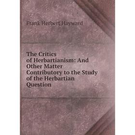 Книга The Critics of Herbartianism: And Other Matter Contributory to the Study of the Herbartian Question.
Книга The Critics of Herbartianism: And Other Matter Contributory to the Study of the Herbartian Question.