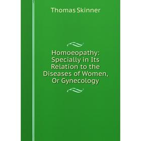 Книга Homoeopathy: Specially in Its Relation to the Diseases of Women, Or Gynecology
Книга Homoeopathy: Specially in Its Relation to the Diseases of Women, Or Gynecology