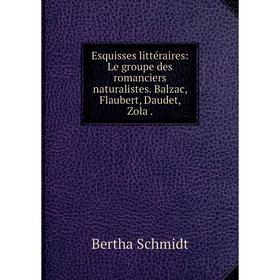 Книга Esquisses littéraires: Le groupe des romanciers naturalistes. Balzac, Flaubert, Daudet, Zola .
Книга Esquisses littéraires: Le groupe des romanciers naturalistes. Balzac, Flaubert, Daudet, Zola .