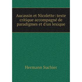 Книга Aucassin et Nicolette: texte critique accompagné de paradigmes et d'un lexique
Книга Aucassin et Nicolette: texte critique accompagné de paradigmes et d'un lexique
