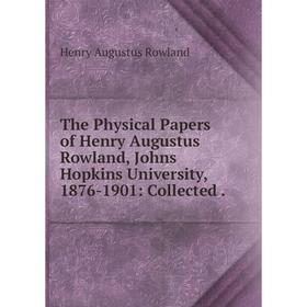 Книга The Physical Papers of Henry Augustus Rowland, Johns Hopkins University, 1876-1901: Collected.
Книга The Physical Papers of Henry Augustus Rowland, Johns Hopkins University, 1876-1901: Collected.