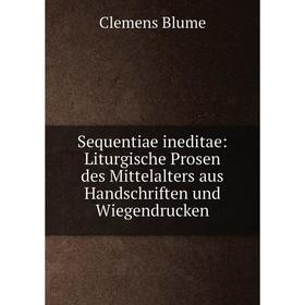 Книга Sequentiae ineditae: Liturgische Prosen des Mittelalters aus Handschriften und Wiegendrucken. Clemen
Книга Sequentiae ineditae: Liturgische Prosen des Mittelalters aus Handschriften und Wiegendrucken. Clemen