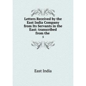 Книга Letters Received by the East India Company from Its Servants in the East: transcribed from the5
Книга Letters Received by the East India Company from Its Servants in the East: transcribed from the5
