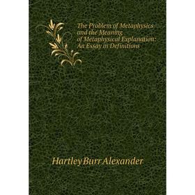 Книга The Problem of Metaphysics and the Meaning of Metaphysical Explanation: An Essay in Definitions
Книга The Problem of Metaphysics and the Meaning of Metaphysical Explanation: An Essay in Definitions