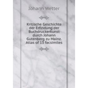 Книга Kritische Geschichte der Erfindung der Buchdruckerkunst durch Johann Gutenberg zu Mainz. Atlas of 13 facsimiles 
Книга Kritische Geschichte der Erfindung der Buchdruckerkunst durch Johann Gutenberg zu Mainz. Atlas of 13 facsimiles