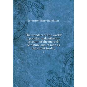 Книга The wonders of the world; a popular and authentic account of the marvels of nature and of man as they exist to-day 2
Книга The wonders of the world; a popular and authentic account of the marvels of nature and of man as they exist to-day 2