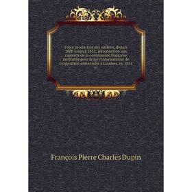 Книга Force productive des nations, depuis 1800 jusqu'à 1851; introduction aux rapports de la commission française institutée pour le jury internation
Книга Force productive des nations, depuis 1800 jusqu'à 1851; introduction aux rapports de la commission française institutée pour le jury internation