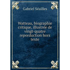 Книга Watteau, biographie critique, illustrée de vingt-quatre reporduction hors texte
Книга Watteau, biographie critique, illustrée de vingt-quatre reporduction hors texte