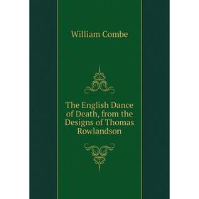 Книга The English Dance of Death, from the Designs of Thomas Rowlandson. William Combe
Книга The English Dance of Death, from the Designs of Thomas Rowlandson. William Combe