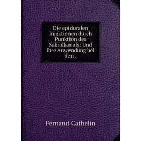 Книга Die epiduralen Injektionen durch Punktion des Sakralkanals: Und ihre Anwendung bei den .
Книга Die epiduralen Injektionen durch Punktion des Sakralkanals: Und ihre Anwendung bei den .