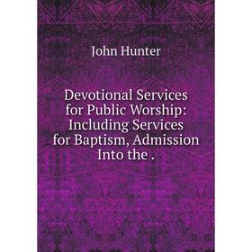 Книга Devotional Services for Public Worship: Including Services for Baptism, Admission Into the .
Книга Devotional Services for Public Worship: Including Services for Baptism, Admission Into the .