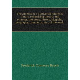 Книга The Americana: a universal reference library, comprising the arts and sciences, literature, history, biograhy, geography, commerce, etc., of the
Книга The Americana: a universal reference library, comprising the arts and sciences, literature, history, biograhy, geography, commerce, etc., of the