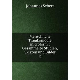 Книга Menschliche Tragikomödie microform: Gesammelte Studien, Skizzen und Bilder 12
Книга Menschliche Tragikomödie microform: Gesammelte Studien, Skizzen und Bilder 12