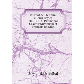 Книга Journal de Stendhal (Henri Beyle) 1801-1814; Publié par Casimir Stryienski et François de Nion
Книга Journal de Stendhal (Henri Beyle) 1801-1814; Publié par Casimir Stryienski et François de Nion