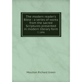 Книга The modern reader's Bible: a series of works from the sacred Scriptures presented in modern literary form. 7, 1896
Книга The modern reader's Bible: a series of works from the sacred Scriptures presented in modern literary form. 7, 1896