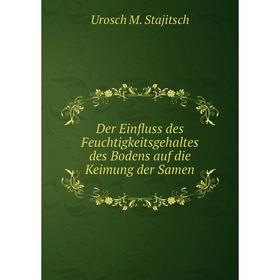 Книга Der Einfluss des Feuchtigkeitsgehaltes des Bodens auf die Keimung der Samen
Книга Der Einfluss des Feuchtigkeitsgehaltes des Bodens auf die Keimung der Samen