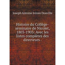 Книга Histoire du Collège-sėminaire de Nicolet, 1803-1903: Avec les listes complètes des directeurs .
Книга Histoire du Collège-sėminaire de Nicolet, 1803-1903: Avec les listes complètes des directeurs .