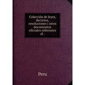 Книга Colección de leyes, decretos, resoluciones i otros documentos oficiales referentes al.
Книга Colección de leyes, decretos, resoluciones i otros documentos oficiales referentes al.