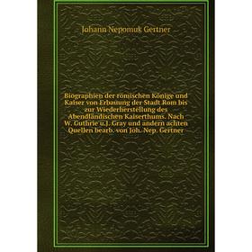 Книга Biographien der römischen Könige und Kaiser von Erbauung der Stadt Rom bis zur Wiederherstellung des Abendländischen Kaiserthums. Nach W. Guthri
Книга Biographien der römischen Könige und Kaiser von Erbauung der Stadt Rom bis zur Wiederherstellung des Abendländischen Kaiserthums. Nach W. Guthri