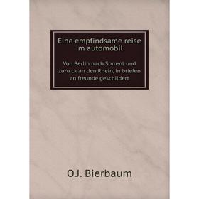 Книга Eine empfindsame reise im automobil Von Berlin nach Sorrent und zurück an den Rhein, in briefen an freunde geschildert
Книга Eine empfindsame reise im automobil Von Berlin nach Sorrent und zurück an den Rhein, in briefen an freunde geschildert