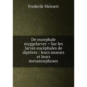 Книга De eucephale myggelarver = Sur les larves eucèphales de diptères : leurs moeurs et leurs metamorphoses
Книга De eucephale myggelarver = Sur les larves eucèphales de diptères : leurs moeurs et leurs metamorphoses
