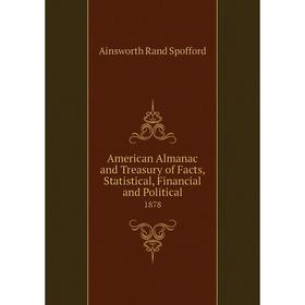 Книга American Almanac and Treasury of Facts, Statistical, Financial and Political 1878
Книга American Almanac and Treasury of Facts, Statistical, Financial and Political 1878