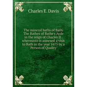 Книга The mineral baths of Bath. The Bathes of Bathe's Ayde in the reign of Charles II. whereunto is annexed a visit to Bath in the year 1675 by a Per
Книга The mineral baths of Bath. The Bathes of Bathe's Ayde in the reign of Charles II. whereunto is annexed a visit to Bath in the year 1675 by a Per