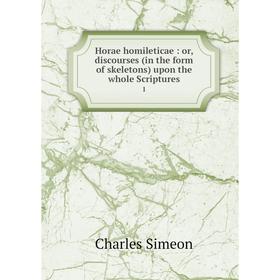 Книга Horae homileticae : or, discourses (in the form of skeletons) upon the whole Scriptures1
Книга Horae homileticae : or, discourses (in the form of skeletons) upon the whole Scriptures1
