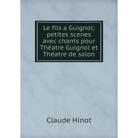 Книга Le fils a Guignol; petites scenes avec chants pour Théatre Guignol et Théatre de salon
Книга Le fils a Guignol; petites scenes avec chants pour Théatre Guignol et Théatre de salon