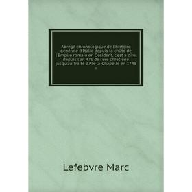 Книга Abregé chronologique de l'histoire générale d'Italie depuis la chûte de l'Empire romain en Occident, c'est a dire, depuis l'an 476 de l'ere chre
Книга Abregé chronologique de l'histoire générale d'Italie depuis la chûte de l'Empire romain en Occident, c'est a dire, depuis l'an 476 de l'ere chre