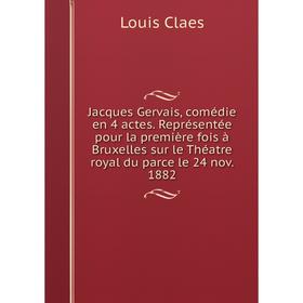 Книга Jacques Gervais, comédie en 4 actes. Représentée pour la première fois à Bruxelles sur le Théatre royal du parce le 24 nov. 1882
Книга Jacques Gervais, comédie en 4 actes. Représentée pour la première fois à Bruxelles sur le Théatre royal du parce le 24 nov. 1882