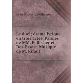 Книга Le duel; drame lyrique en trois actes Paloles de MM Pellissier et Des-Essart Musique de M Rifaut
Книга Le duel; drame lyrique en trois actes Paloles de MM Pellissier et Des-Essart Musique de M Rifaut