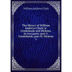 Книга The library of William Andrews Clark, jr. Cruikshank and Dickens. In two parts: part I: Cruikshank; part II: Dickens 8
Книга The library of William Andrews Clark, jr. Cruikshank and Dickens. In two parts: part I: Cruikshank; part II: Dickens 8