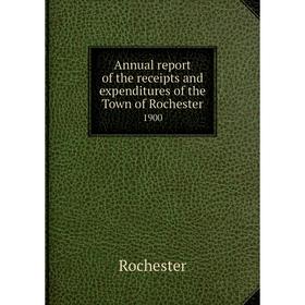 Книга Annual report of the receipts and expenditures of the Town of Rochester 1900
Книга Annual report of the receipts and expenditures of the Town of Rochester 1900