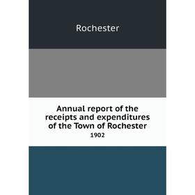 Книга Annual report of the receipts and expenditures of the Town of Rochester 1902
Книга Annual report of the receipts and expenditures of the Town of Rochester 1902